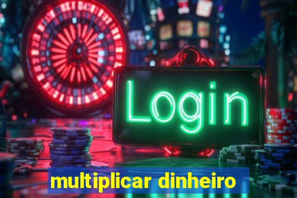 multiplicar dinheiro